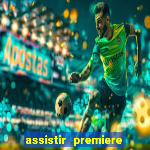 assistir premiere futebol clube ao vivo gratis